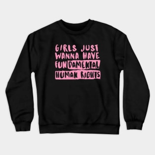 Girls Just Wanna Have fundamental human rights Crewneck Sweatshirt